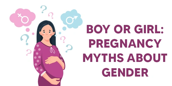 Boy or Girl? Baby Gender Prediction Myths During Pregnancy banner 
