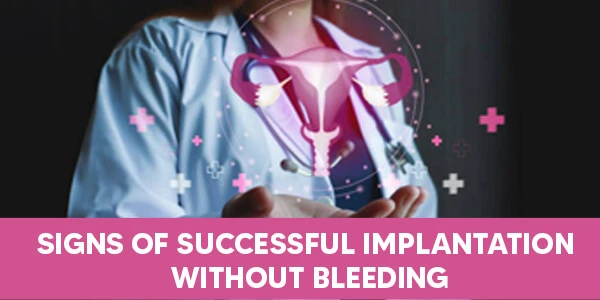 Signs of Successful Implantation Without Bleeding 
